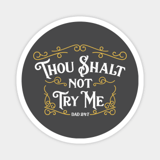 Father's Day T-Shirt Thou Shalt Not Try Me Dad 24 7 Commandment Magnet